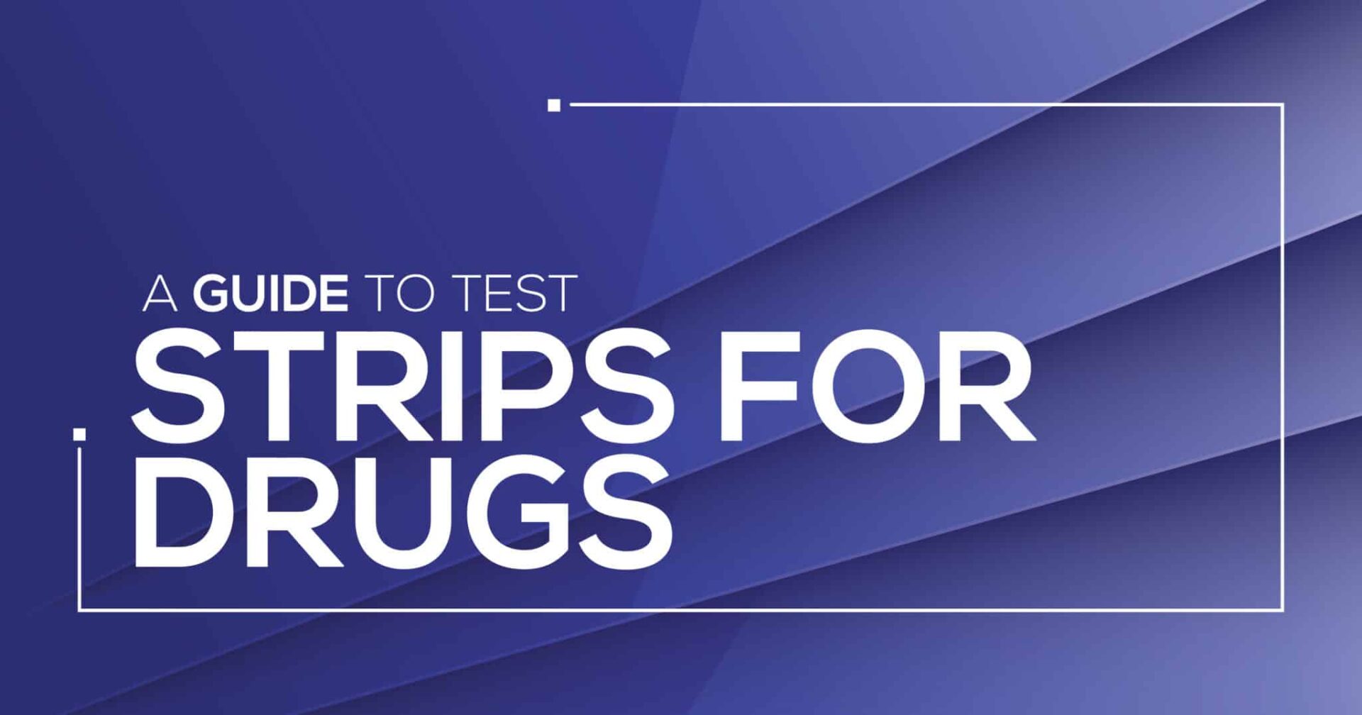 A Guide to Test Strips for Drugs Test Strips for Drugs