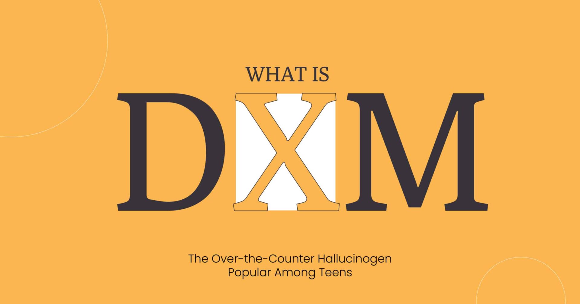 Understanding DXM: The Over-the-Counter Hallucinogen Popular Among Teens DXM