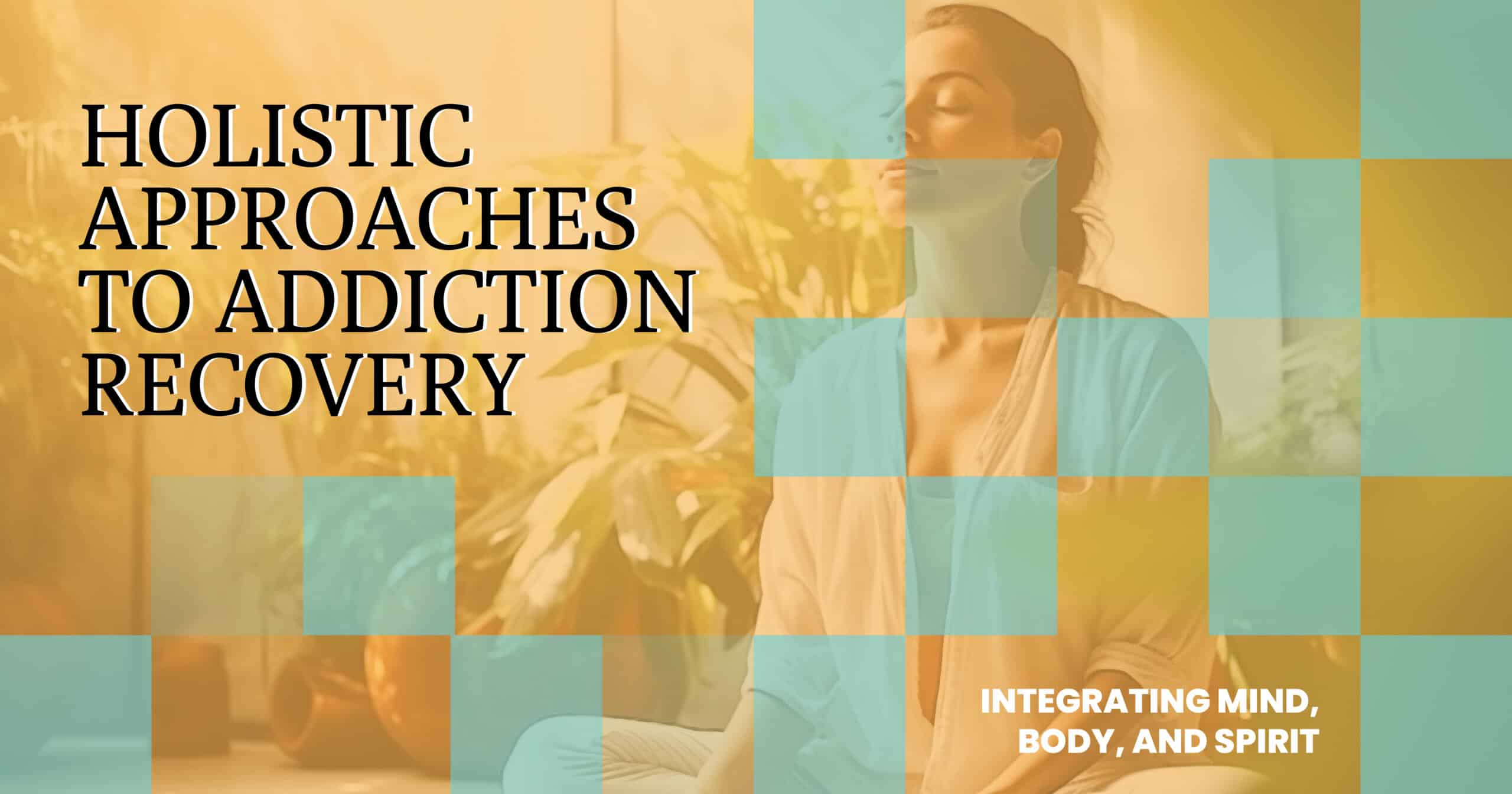 Holistic approaches to addiction recovery